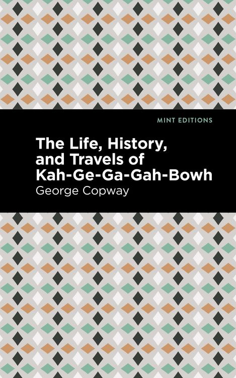 Produktbild: The Life, History and Travels of Kah-Ge-Ga-Gah-Bowh