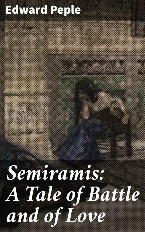 Produktbild: Semiramis: A Tale of Battle and of Love
