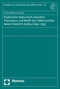 Produktbild: Praktisches Naturrecht zwischen Thomasius und Wolff: Der V&ouml;lkerrechtler Adam Friedrich Glafey (1692-1753)