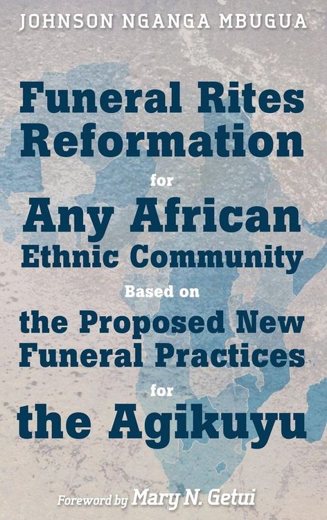 Produktbild: Funeral Rites Reformation for Any African Ethnic Community Based on the Proposed New Funeral Practices for the Agikuyu