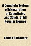 Produktbild: A Complete System of Mensuration of Superficies and Solids, of All Regular Figures