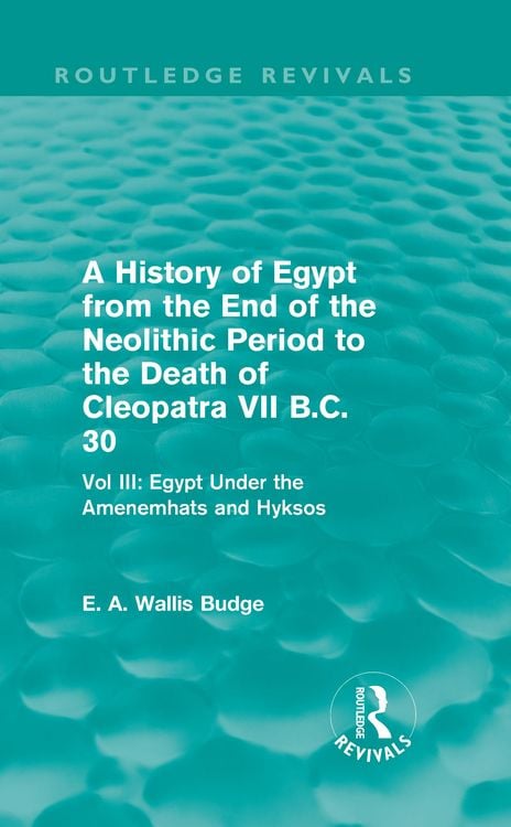 Produktbild: A History of Egypt from the End of the Neolithic Period to the Death of Cleopatra VII B.C. 30 (Routledge Revivals)