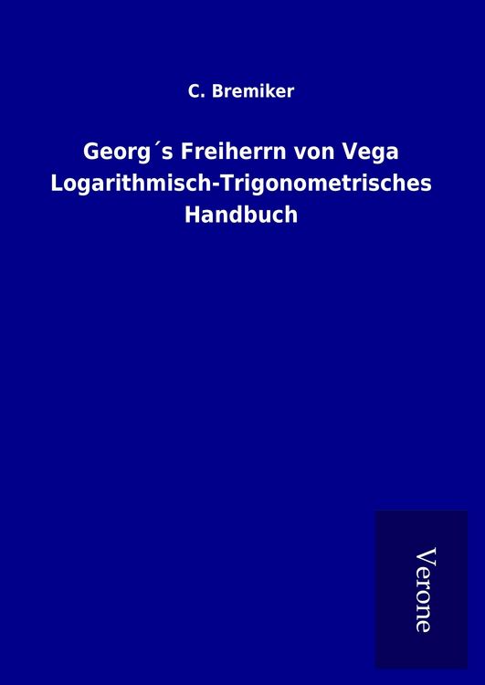 Produktbild: Georg&acute;s Freiherrn von Vega Logarithmisch-Trigonometrisches Handbuch