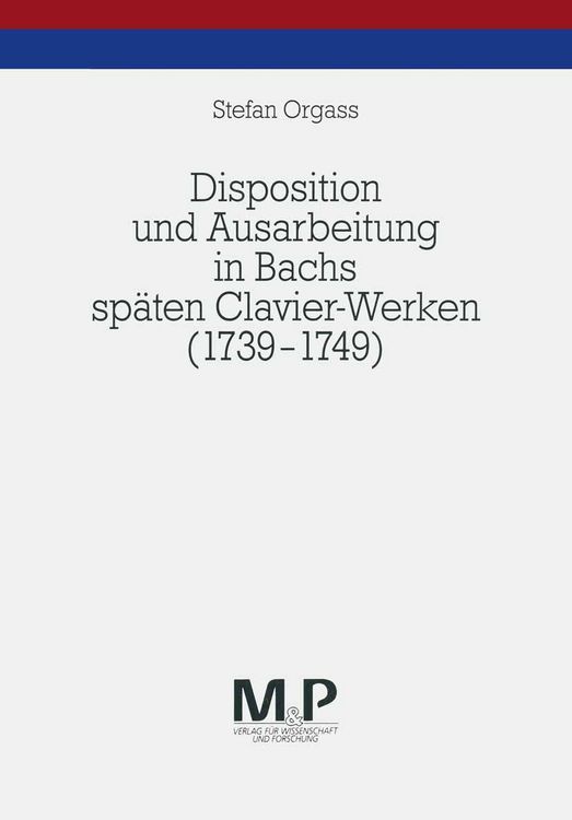 Produktbild: Disposition und Ausarbeitung in Bachs sp&auml;ten Clavier-Werken (1739-1749)