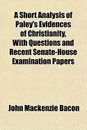 Produktbild: A Short Analysis of Paley's Evidences of Christianity, with Questions and Recent Senate-House Examination Papers