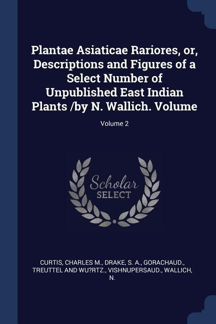 Produktbild: Plantae Asiaticae Rariores, or, Descriptions and Figures of a Select Number of Unpublished East Indian Plants /by N. Wallich. Volume; Volume 2
