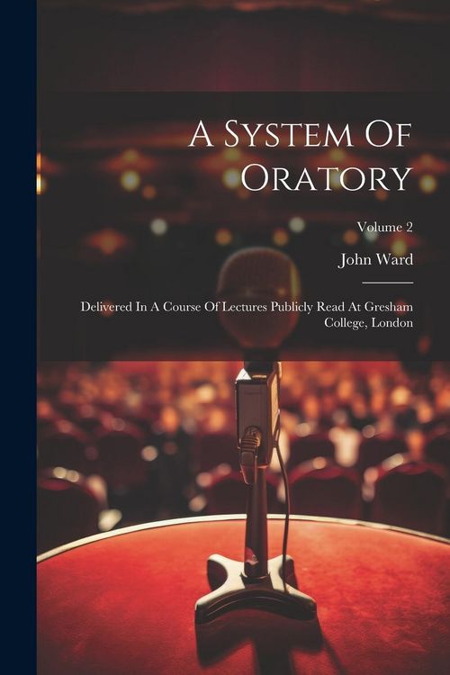Produktbild: A System Of Oratory: Delivered In A Course Of Lectures Publicly Read At Gresham College, London; Volume 2
