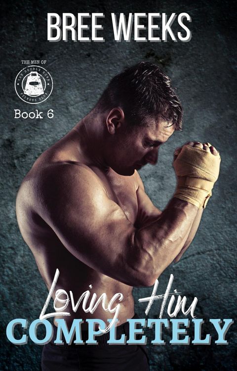 Produktbild: Loving Him Completely: A Steamy Second Chance Romance (The Men of The Double Down Fitness Club, #6)