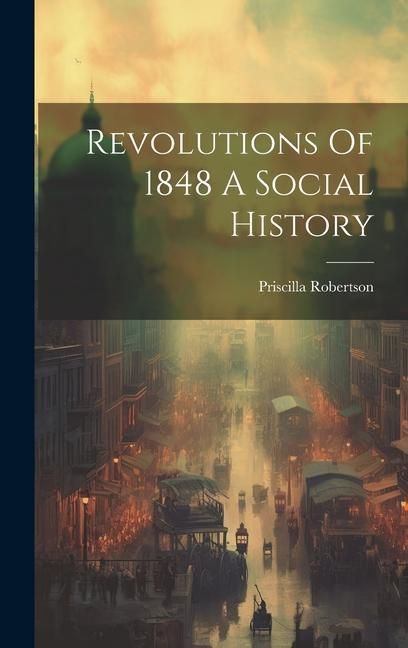 Produktbild: Revolutions Of 1848 A Social History