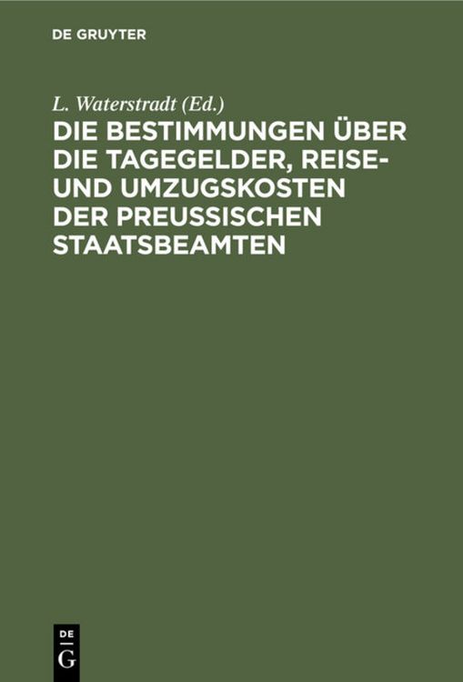 Produktbild: Die Bestimmungen &uuml;ber die Tagegelder, Reise- und Umzugskosten der Preu&szlig;ischen Staatsbeamten