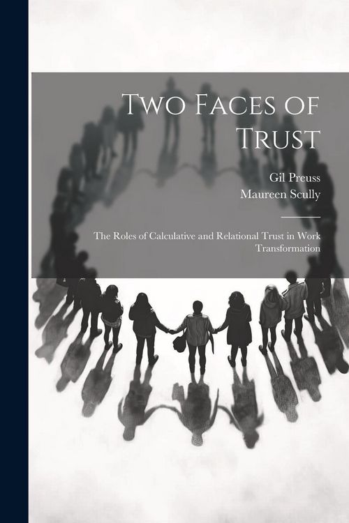 Produktbild: Two Faces of Trust: The Roles of Calculative and Relational Trust in Work Transformation