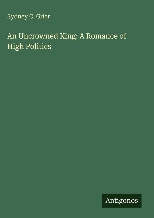 Produktbild: An Uncrowned King: A Romance of High Politics