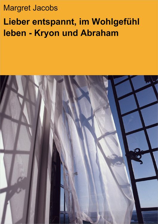 Produktbild: Lieber entspannt, im Wohlgef&uuml;hl leben - Kryon und Abraham