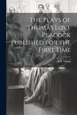 Produktbild: The Plays of Thomas Love Peacock Published for the First Time