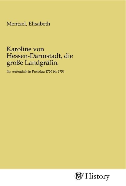 Produktbild: Karoline von Hessen-Darmstadt, die gro&szlig;e Landgr&auml;fin.