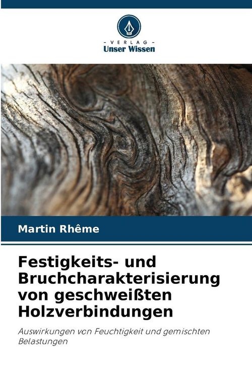 Produktbild: Festigkeits- und Bruchcharakterisierung von geschwei&szlig;ten Holzverbindungen
