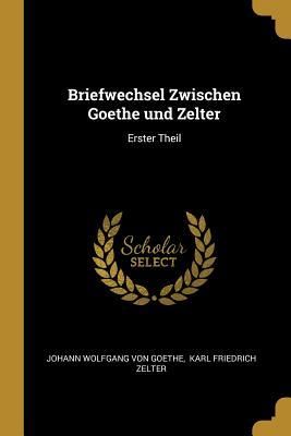 Produktbild: Briefwechsel Zwischen Goethe Und Zelter: Erster Theil