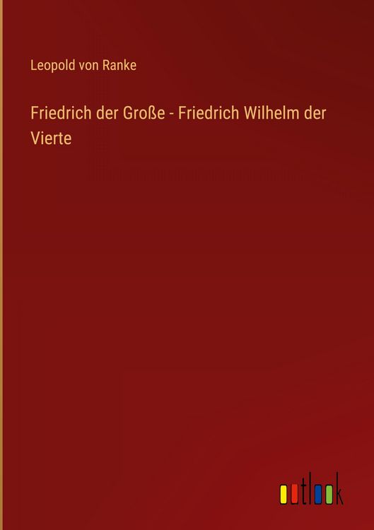 Produktbild: Friedrich der Gro&szlig;e - Friedrich Wilhelm der Vierte