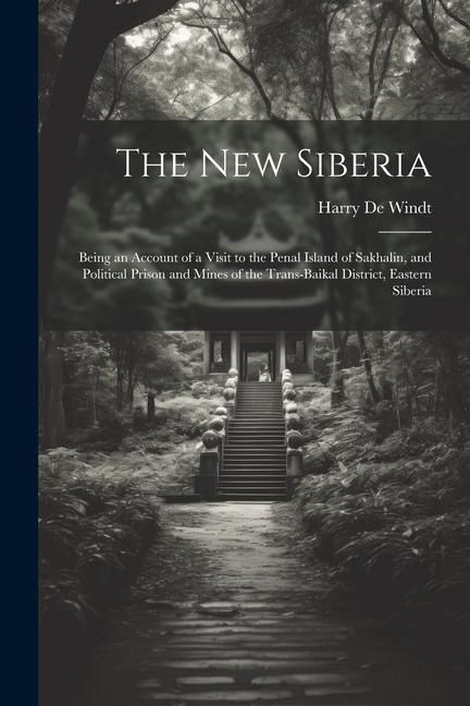 Produktbild: The new Siberia; Being an Account of a Visit to the Penal Island of Sakhalin, and Political Prison and Mines of the Trans-Baikal District, Eastern Sib