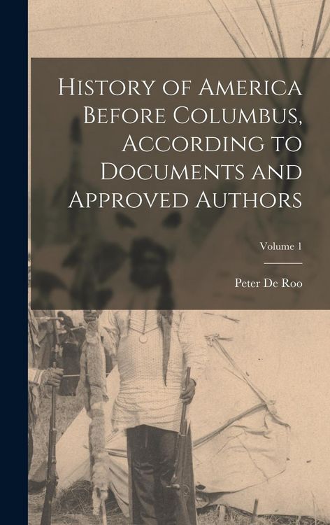 Produktbild: History of America Before Columbus, According to Documents and Approved Authors; Volume 1
