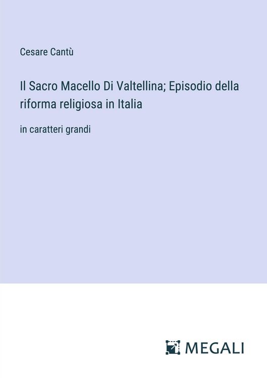 Produktbild: Il Sacro Macello Di Valtellina; Episodio della riforma religiosa in Italia