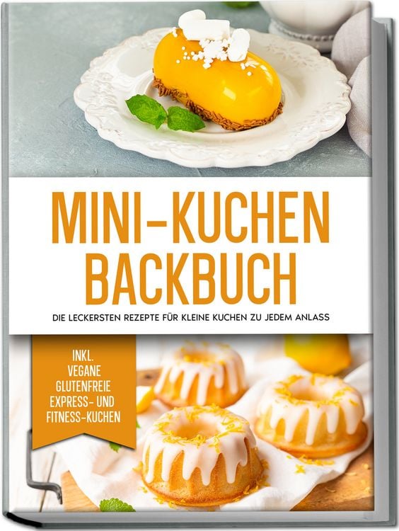 Produktbild: Mini-Kuchen Backbuch: Die leckersten Rezepte f&uuml;r kleine Kuchen zu jedem Anlass - inkl. vegane, glutenfreie, express und Fitness-Kuchen