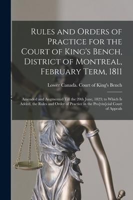 Produktbild: Rules and Orders of Practice for the Court of King's Bench, District of Montreal, February Term, 1811 [microform]: Amended and Augmented Till the 20th