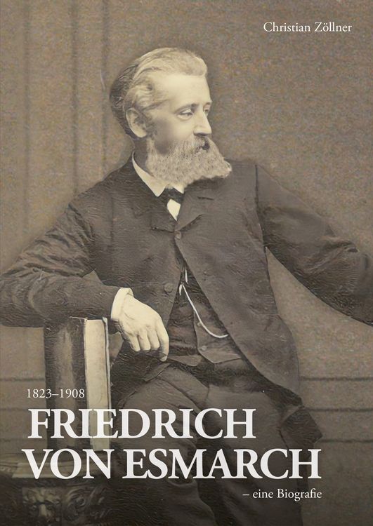 Produktbild: Friedrich von Esmarch (1823&ndash;1908) &ndash; eine Biographie