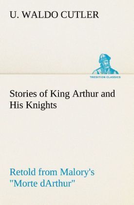 Produktbild: Stories of King Arthur and His Knights Retold from Malory's "Morte dArthur"