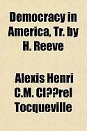 Produktbild: Democracy in America, Tr. by H. Reeve