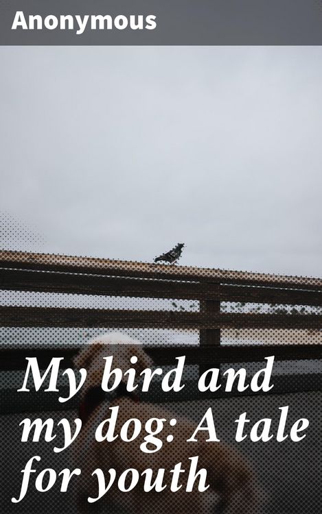 Produktbild: My bird and my dog: A tale for youth
