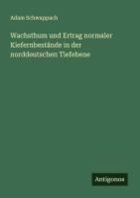 Produktbild: Wachsthum und Ertrag normaler Kiefernbest&auml;nde in der norddeutschen Tiefebene