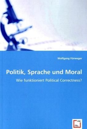 Fürweger, W: Politik, Sprache und Moral