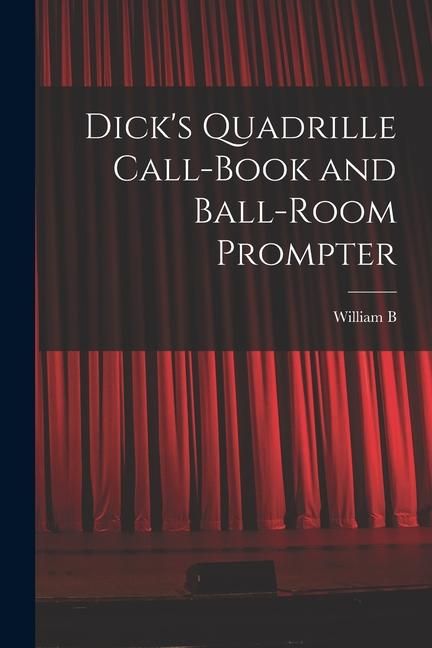 Produktbild: Dick's Quadrille Call-book and Ball-room Prompter