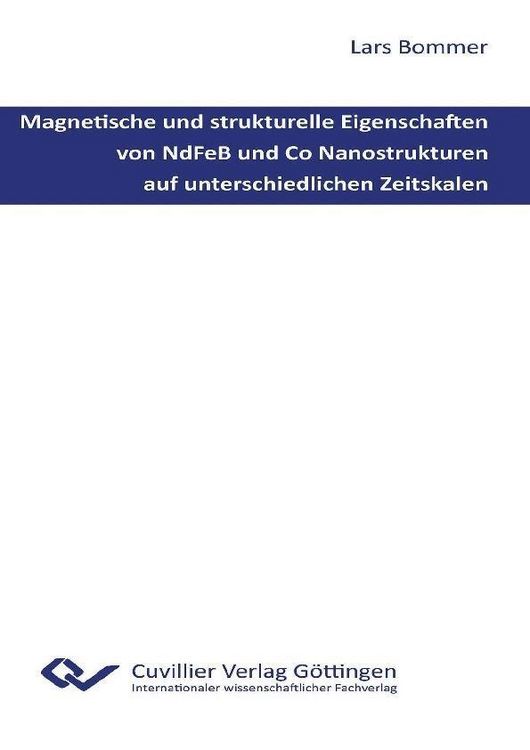Produktbild: Magnetische und strukturelle Eigenschaften von NdFeB und Co Nanostrukturen auf unterschiedlichen Zeitskalen