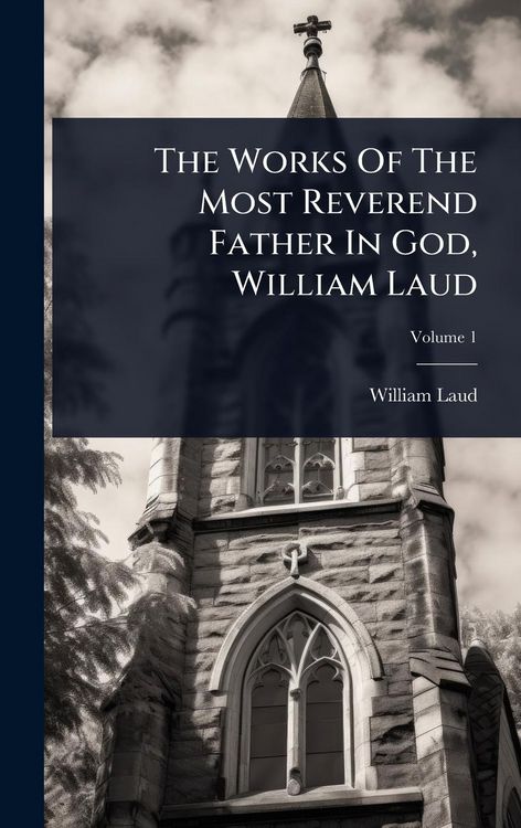 Produktbild: The Works Of The Most Reverend Father In God, William Laud