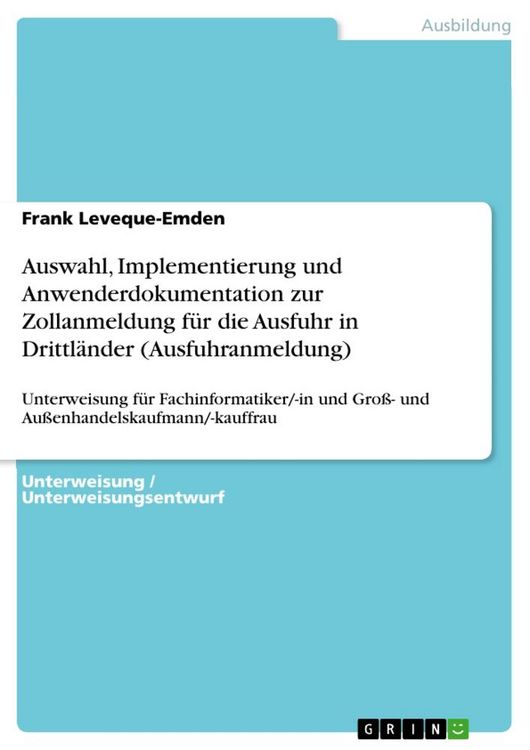Produktbild: Auswahl, Implementierung und Anwenderdokumentation zur Zollanmeldung f&uuml;r die Ausfuhr in Drittl&auml;nder (Ausfuhranmeldung)