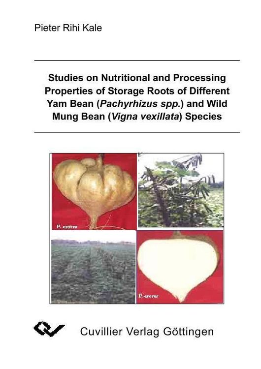 Produktbild: Studies on Nutritional and Processing Properties of Storage Roots of Different Yam Bean (Pachyrhizus spp.) and Wild Mung Bean (Vigna vexillata) Specie