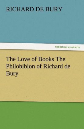 Produktbild: The Love of Books The Philobiblon of Richard de Bury