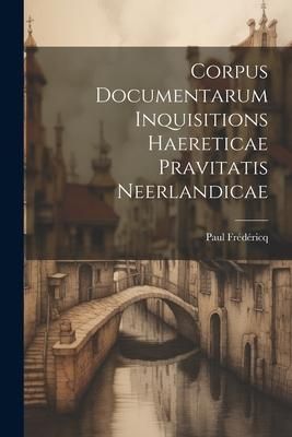 Produktbild: Corpus Documentarum Inquisitions Haereticae Pravitatis Neerlandicae