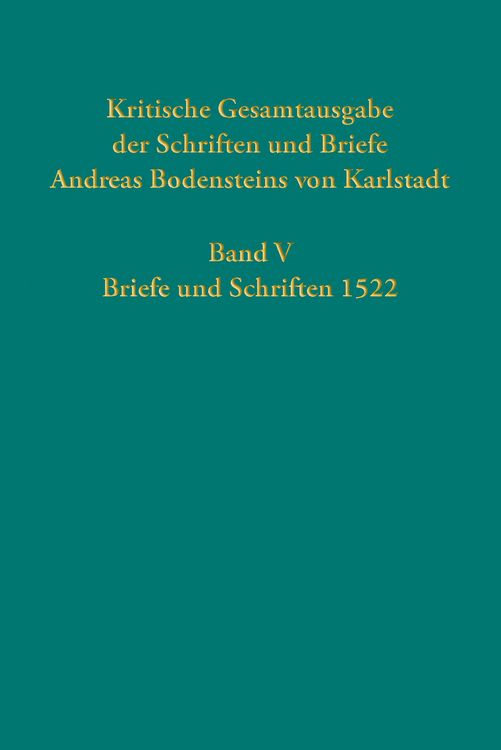 Produktbild: Kritische Gesamtausgabe der Schriften und Briefe Andreas Bodensteins von Karlstadt