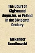 Produktbild: The Court of Sigismund Augustus, or Poland in the Sixteenth Century