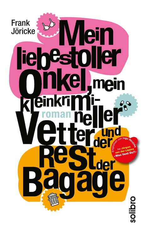 Produktbild: Mein liebestoller Onkel, mein kleinkrimineller Vetter und der Rest der Bagage