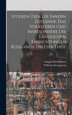Produktbild: Studien &Uuml;ber Die Innern Zust&auml;nde, Das Volksleben Und Insbesondere Die L&auml;ndlichen Einrichtungen Russlands, Dritter Theil