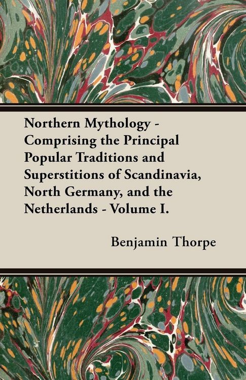 Produktbild: Northern Mythology - Comprising the Principal Popular Traditions and Superstitions of Scandinavia, North Germany, and the Netherlands - Volume I.