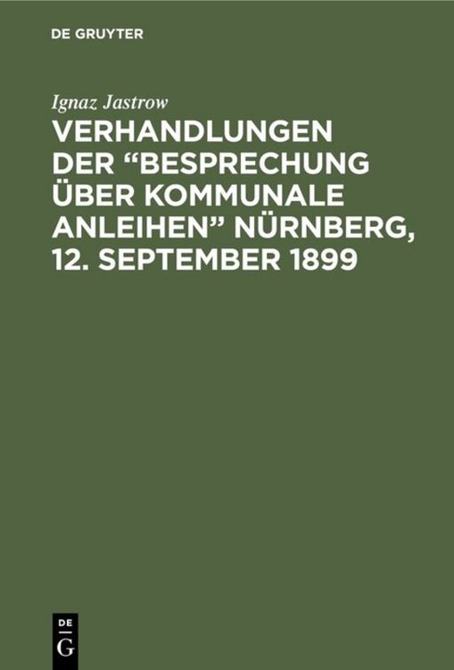 Produktbild: Verhandlungen der &ldquo;Besprechung &uuml;ber kommunale Anleihen&rdquo; N&uuml;rnberg, 12. September 1899