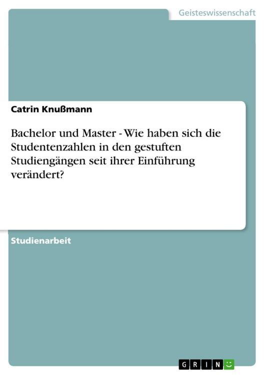 Produktbild: Bachelor und Master - Wie haben sich die Studentenzahlen in den gestuften Studieng&auml;ngen seit ihrer Einf&uuml;hrung ver&auml;ndert?