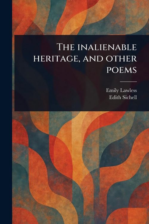 Produktbild: The Inalienable Heritage, and Other Poems