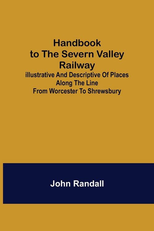 Produktbild: Handbook to the Severn Valley Railway; Illustrative and Descriptive of Places along the Line from Worcester to Shrewsbury