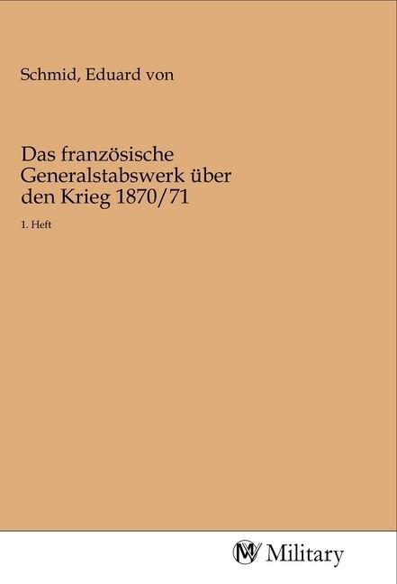 Produktbild: Das franz&ouml;sische Generalstabswerk &uuml;ber den Krieg 1870/71